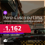 Passagens <strong>CONVENCIONAIS</strong> para o <strong>PERU: Cusco ou Lima</strong>! A partir de R$ 1.162, ida e volta, c/ taxas! Opções de VOO DIRETO!