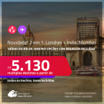 NOVIDADE! Passagens 2 em 1 – <strong>ÍNDIA: Mumbai + LONDRES</strong>! A partir de R$ 5.130, todos os trechos, c/ taxas! Opções com BAGAGEM INCLUÍDA!