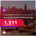 Passagens <strong>CONVENCIONAIS </strong>para o <strong>URUGUAI: Montevideo ou Punta del Este</strong>! A partir de R$ 1.311, ida e volta, c/ taxas! Datas até Agosto/24, inclusive Férias, Feriados e mais! Opções de VOO DIRETO!