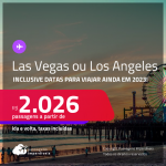 Passagens CONVENCIONAIS para <strong>LAS VEGAS ou LOS ANGELES</strong>! A partir de R$ 2.026, ida e volta, c/ taxas! Inclusive datas para viajar ainda em 2023!