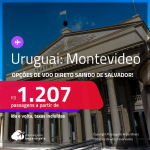 Passagens <strong>CONVENCIONAIS </strong>para o <strong>URUGUAI: Montevideo</strong>! A partir de R$ 1.207, ida e volta, c/ taxas! Opções de VOO DIRETO saindo de Salvador!