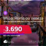 Passagens para a <strong>ITÁLIA: Milão, Roma ou Veneza</strong>! Datas inclusive na Primavera, Outono e Inverno Europeu! A partir de R$ 3.690, ida e volta, c/ taxas!