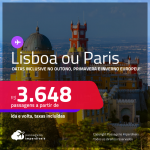 Passagens para <strong>LISBOA ou PARIS</strong>! Datas inclusive no Outono, Primavera e Inverno Europeu! A partir de R$ 3.648, ida e volta, c/ taxas!