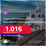 Passagens para o <strong>URUGUAI: Montevideo ou Punta del Este</strong>! A partir de R$ 1.016, ida e volta, c/ taxas! Datas para viajar até Julho/24, inclusive no INVERNO!