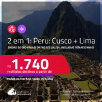 Passagens 2 em 1 para o <strong>PERU</strong> – Vá para: <strong>Cusco + Lima</strong>! A partir de R$ 1.740, todos os trechos, c/ taxas! Datas para viajar até Julho/24, inclusive Férias e mais!