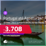 Passagens para <strong>PORTUGAL: Lisboa ou Porto</strong>! A partir de R$ 3.708, ida e volta, c/ taxas! Datas para viajar até Agosto/24! Opções de VOO DIRETO!