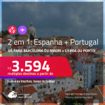 Passagens 2 em 1 – <strong>ESPANHA: Barcelona ou Madri + PORTUGAL: Lisboa ou Porto</strong>! A partir de R$ 3.594, todos os trechos, c/ taxas!