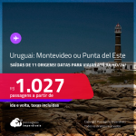 Passagens para o <strong>URUGUAI: Montevideo ou Punta del Este</strong>! A partir de R$ 1.027, ida e volta, c/ taxas!