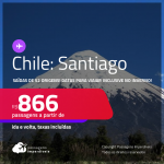 Passagens para o <strong>CHILE: Santiago</strong>! A partir de R$ 866, ida e volta, c/ taxas! Opções de VOO DIRETO!