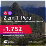 Passagens 2 em 1 – <strong>PERU: Cusco + Lima</strong>! A partir de R$ 1.752, todos os trechos, c/ taxas!