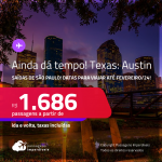 AINDA DÁ TEMPO! Passagens para o <strong>TEXAS: Austin</strong>! A partir de R$ 1.686, ida e volta, c/ taxas!