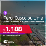 Passagens para o <strong>PERU: Cusco ou Lima</strong>! A partir de R$ 1.188, ida e volta, c/ taxas! Datas para viajar até Agosto/24!