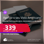 Agende para tirar o seu Visto Americano! Passagens para <strong>BRASÍLIA, PORTO ALEGRE, RECIFE, RIO DE JANEIRO ou SÃO PAULO</strong>! A partir de R$ 339, ida e volta, c/ taxas!