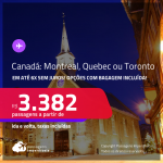 Passagens para o <strong>CANADÁ: Montreal, Quebec ou Toronto</strong>! A partir de R$ 3.382, ida e volta, c/ taxas! Em até 6x SEM JUROS! Opções com BAGAGEM INCLUÍDA!