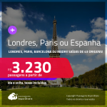 Passagens para <strong>BARCELONA, MADRI, LONDRES ou PARIS</strong>! A partir de R$ 3.230, ida e volta, c/ taxas!