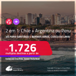 Passagens 2 em 1 – <strong>CHILE: Santiago + ARGENTINA: Buenos Aires ou PERU: Cusco ou Lima</strong>! A partir de R$ 1.726, todos os trechos, c/ taxas!