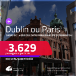 Passagens para <strong>DUBLIN ou PARIS</strong>! Datas para viajar até Setembro/24! A partir de R$ 3.629, ida e volta, c/ taxas!