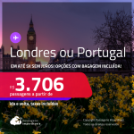 Passagens para <strong>LONDRES ou PORTUGAL: Lisboa ou Porto</strong>! A partir de R$ 3.706, ida e volta, c/ taxas! Em até 5x SEM JUROS! Opções com BAGAGEM INCLUÍDA!
