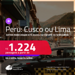 Passagens para o <strong>PERU: Cusco ou Lima</strong>! A partir de R$ 1.224, ida e volta, c/ taxas! Datas para viajar até Julho/24, em até 3x SEM JUROS!
