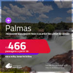Programe sua viagem para o Jalapão! Passagens para <strong>PALMAS</strong>! Datas inclusive no Verão! A partir de R$ 466, ida e volta, c/ taxas! Em até 10x SEM JUROS!