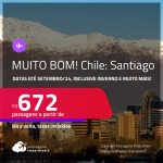 MUITO BOM!!! Passagens para o <strong>CHILE: Santiago</strong>! A partir de R$ 672, ida e volta, c/ taxas! Datas para viajar até Setembro/24, inclusive INVERNO e muito mais!