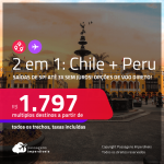Passagens 2 em 1 – <strong>CHILE: Santiago + PERU: Lima</strong>! A partir de R$ 1.797, todos os trechos, c/ taxas! Em até 3x SEM JUROS! Opções de VOO DIRETO!