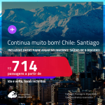 Continua muito bom!!! Passagens para o <strong>CHILE: Santiago</strong>! A partir de R$ 714, ida e volta, c/ taxas! Inclusive datas para viajar no INVERNO!