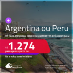 Passagens para a <strong>ARGENTINA ou PERU! </strong>Vá para <strong>Mendoza, Cusco ou Lima</strong>! A partir de R$ 1.274, ida e volta, c/ taxas! Datas para viajar até Agosto/24!