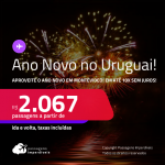 Passagens para o Ano Novo no <strong>URUGUAI: Montevideo</strong>! A partir de R$ 2.067, ida e volta, c/ taxas! Em até 10x SEM JUROS!
