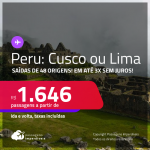 Passagens para o <strong>PERU: Cusco ou Lima</strong>! A partir de R$ 1.646, ida e volta, c/ taxas! Em até 3x SEM JUROS! Opções de VOO DIRETO!