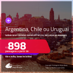 Passagens para a <strong>ARGENTINA, CHILE ou URUGUAI</strong>! A partir de R$ 898, ida e volta, c/ taxas! Datas para viajar até Setembro/24, inclusive no Inverno!