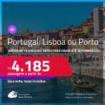 Passagens para <strong>PORTUGAL: Lisboa ou Porto</strong>! A partir de R$ 4.185, ida e volta, c/ taxas! Datas para viajar até Setembro/24!