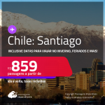 Passagens para o <strong>CHILE: Santiago</strong>! A partir de R$ 859, ida e volta, c/ taxas! Inclusive datas para viajar no INVERNO, feriados e mais!