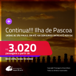Continua!!! Passagens para a <strong>ILHA DE PASCOA</strong>! A partir de R$ 3.020, ida e volta, c/ taxas! Em até 10x SEM JUROS!