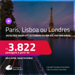 Passagens para <strong>LISBOA, LONDRES ou PARIS</strong>! A partir de R$ 3.822, ida e volta, c/ taxas, em até 10x SEM JUROS! Datas para viajar até Setembro/24!