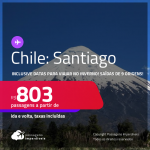 Passagens para o <strong>CHILE: Santiago</strong>! A partir de R$ 803, ida e volta, c/ taxas! Inclusive datas para viajar no <strong>INVERNO</strong>!