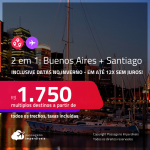 Passagens 2 em 1 – <strong>ARGENTINA: Buenos Aires + CHILE: Santiago</strong>! A partir de R$ 1.750, todos os trechos, c/ taxas! Em até 12x SEM JUROS! Inclusive datas no INVERNO!