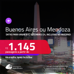 Passagens para a <strong>ARGENTINA: Buenos Aires ou Mendoza</strong>! A partir de R$ 1.145, ida e volta, c/ taxas! Datas até Setembro/24. inclusive no INVERNO!