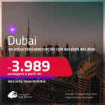 Passagens para <strong>DUBAI</strong>! A partir de R$ 3.989, ida e volta, c/ taxas! Em até 6x SEM JUROS! Opções com BAGAGEM INCLUÍDA!