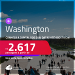 Conheça a Capital dos EUA! Passagens para <strong>WASHINGTON</strong>! A partir de R$ 2.617, ida e volta, c/ taxas! Datas para viajar até Agosto/24!