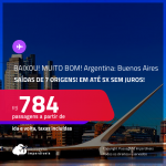 BAIXOU!!! MUITO BOM!!! Passagens para a <strong>ARGENTINA: Buenos Aires</strong>! A partir de R$ 784, ida e volta, c/ taxas!