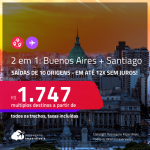 Passagens 2 em 1 – <strong>ARGENTINA: Buenos Aires + CHILE: Santiago</strong>! A partir de R$ 1.747, todos os trechos, c/ taxas! Em até 12x SEM JUROS!