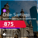 Passagens para o <strong>CHILE: Santiago</strong>! A partir de R$ 875, ida e volta, c/ taxas! Datas até Setembro/24, inclusive INVERNO e mais!