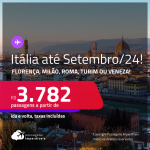 Passagens para a <strong>ITÁLIA: Florença, Milão, Roma, Turim ou Veneza</strong>! A partir de R$ 3.782, ida e volta, c/ taxas! Datas até Setembro/24, inclusive Verão Europeu e mais!