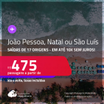 Passagens para <strong>JOÃO PESSOA, NATAL ou SÃO LUÍS</strong>! A partir de R$ 475, ida e volta, c/ taxas! Em até 10x SEM JUROS!