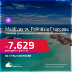 Programe sua viagem para o paraíso: <strong>MALDIVAS ou POLINÉSIA FRANCESA</strong>! Passagens para <strong>Male ou Papeete</strong>! A partir de R$ 7.629, ida e volta, c/ taxas! Em até 5x SEM JUROS!
