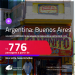 Passagens para o próximo final de semana em <strong>BUENOS AIRES</strong> a partir de R$ 776, outras datas a partir de R$ 1.076 ida e volta, c/ taxas!