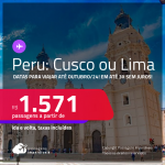 Passagens para o <strong>PERU: Cusco ou Lima</strong>! A partir de R$ 1.571, ida e volta, c/ taxas, em até 3x SEM JUROS! Datas para viajar até Outubro/24!