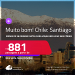 MUITO BOM! Passagens para o <strong>CHILE: Santiago</strong>! A partir de R$ 881, ida e volta, c/ taxas! Opções de VOO DIRETO!