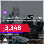 Passagens para o <strong>CANADÁ: Montreal ou Toronto</strong>! A partir de R$ 3.348, ida e volta, c/ taxas! Em até 6x SEM JUROS! Opções com BAGAGEM INCLUÍDA!